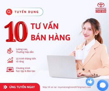 THÔNG BÁO TUYỂN DỤNG TƯ VẤN BÁN HÀNG TẠI TOYOTA LONG BIÊN